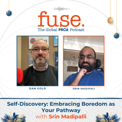 PRCA Fuse Self-Discovery: Embracing Boredom as Your Pathway with Srin Madipalli